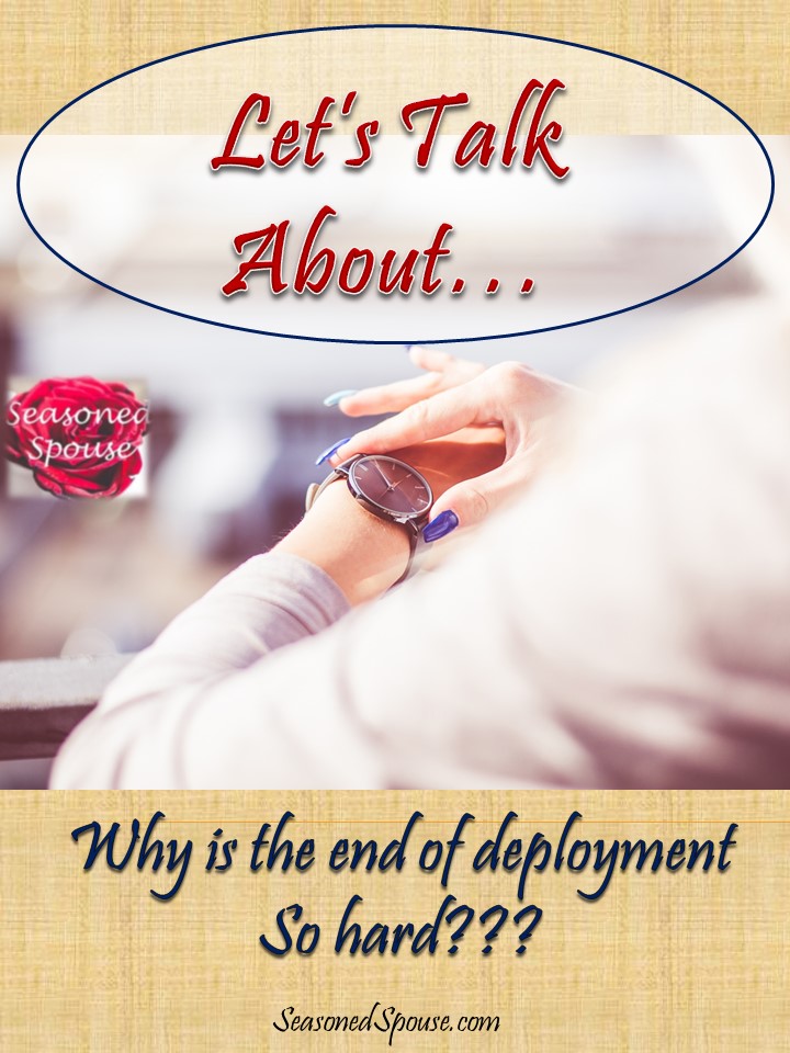 Why does it feel like the end of deployment is the hardest for a military spouse? Shouldn't it be fun and exciting?